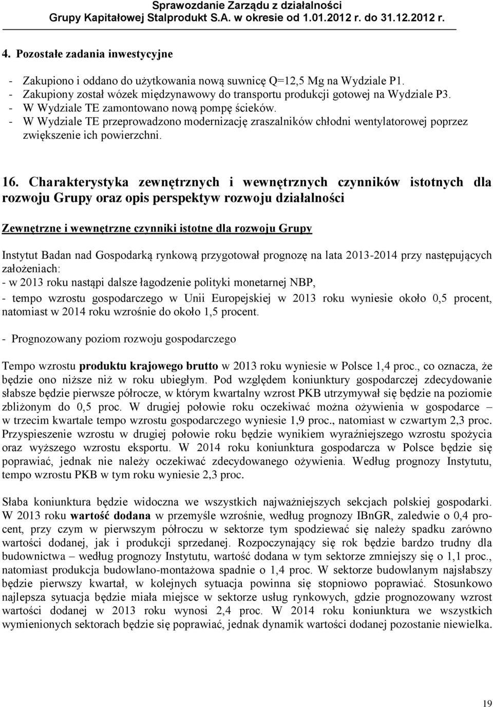 Charakterystyka zewnętrznych i wewnętrznych czynników istotnych dla rozwoju Grupy oraz opis perspektyw rozwoju działalności Zewnętrzne i wewnętrzne czynniki istotne dla rozwoju Grupy Instytut Badan