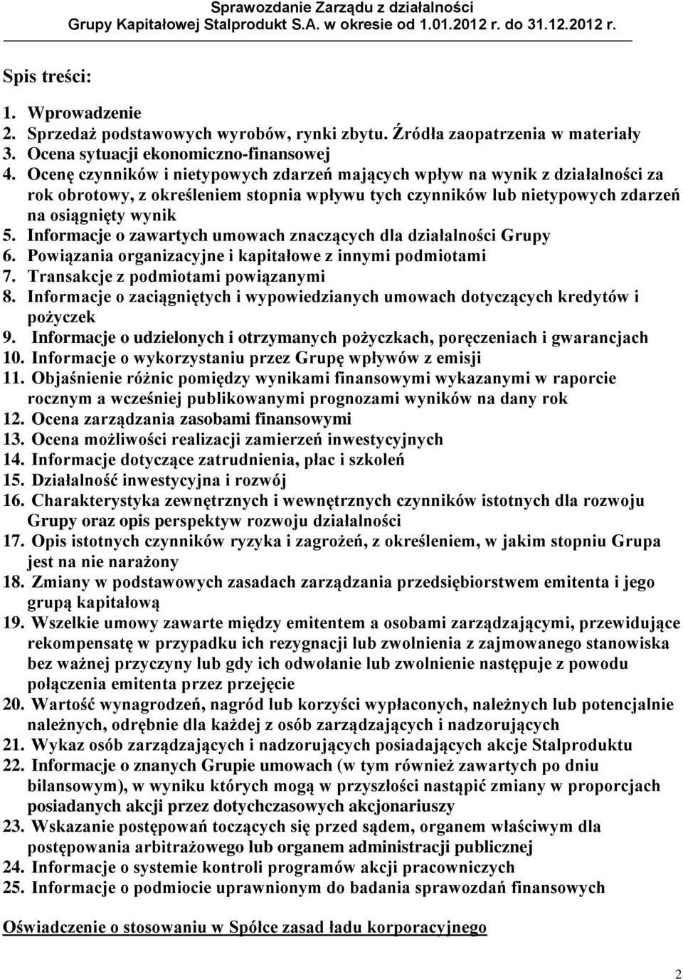 Informacje o zawartych umowach znaczących dla działalności Grupy 6. Powiązania organizacyjne i kapitałowe z innymi podmiotami 7. Transakcje z podmiotami powiązanymi 8.