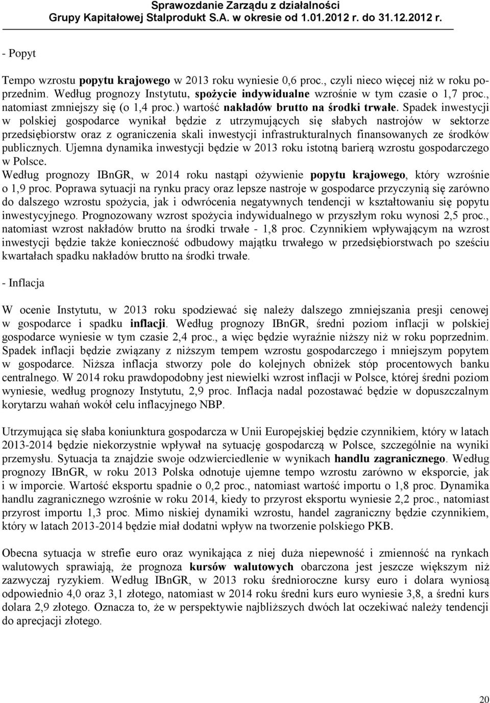 Spadek inwestycji w polskiej gospodarce wynikał będzie z utrzymujących się słabych nastrojów w sektorze przedsiębiorstw oraz z ograniczenia skali inwestycji infrastrukturalnych finansowanych ze