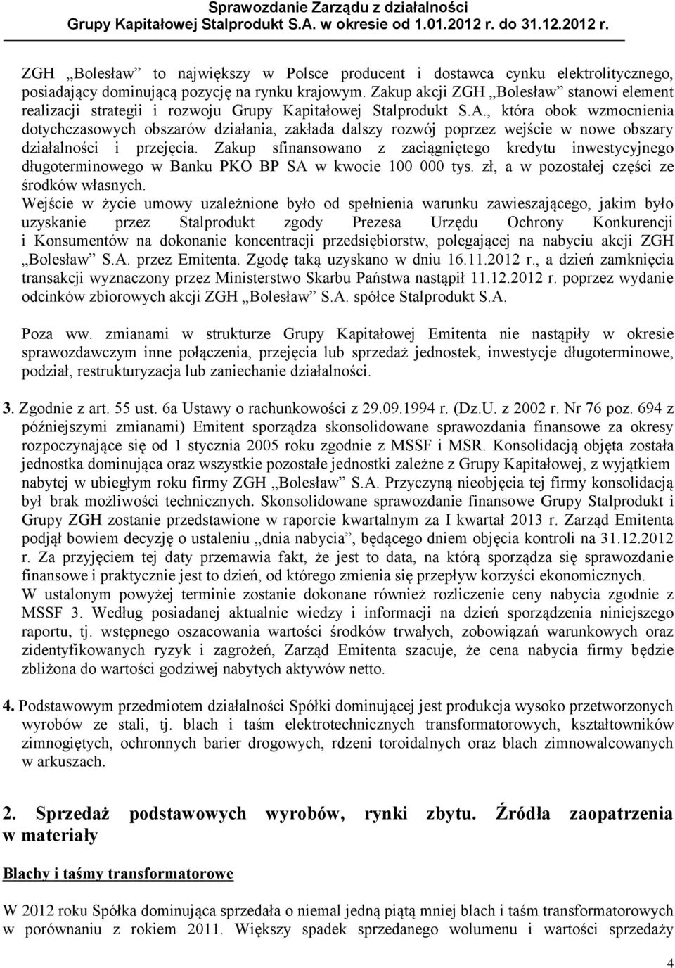 , która obok wzmocnienia dotychczasowych obszarów działania, zakłada dalszy rozwój poprzez wejście w nowe obszary działalności i przejęcia.