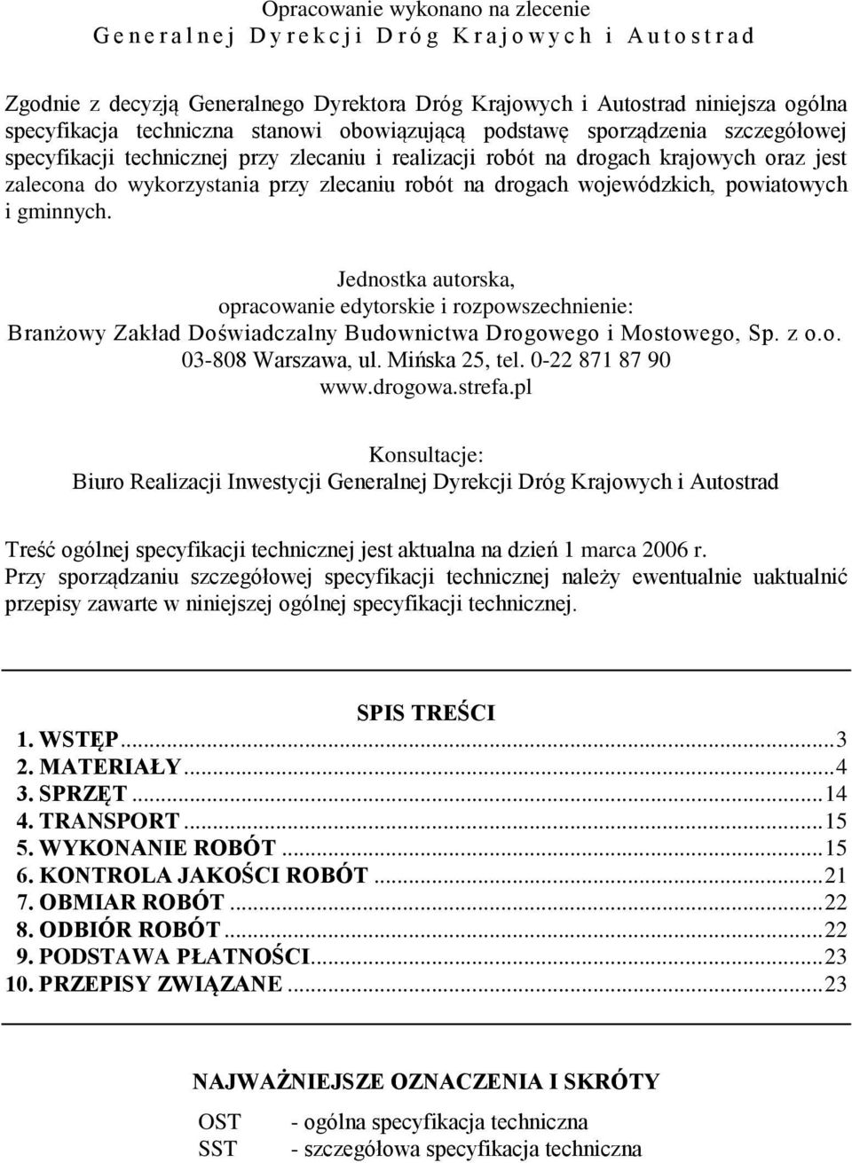 zlecaniu robót na drogach wojewódzkich, powiatowych i gminnych. Jednostka autorska, opracowanie edytorskie i rozpowszechnienie: Branżowy Zakład Doświadczalny Budownictwa Drogowego i Mostowego, Sp.