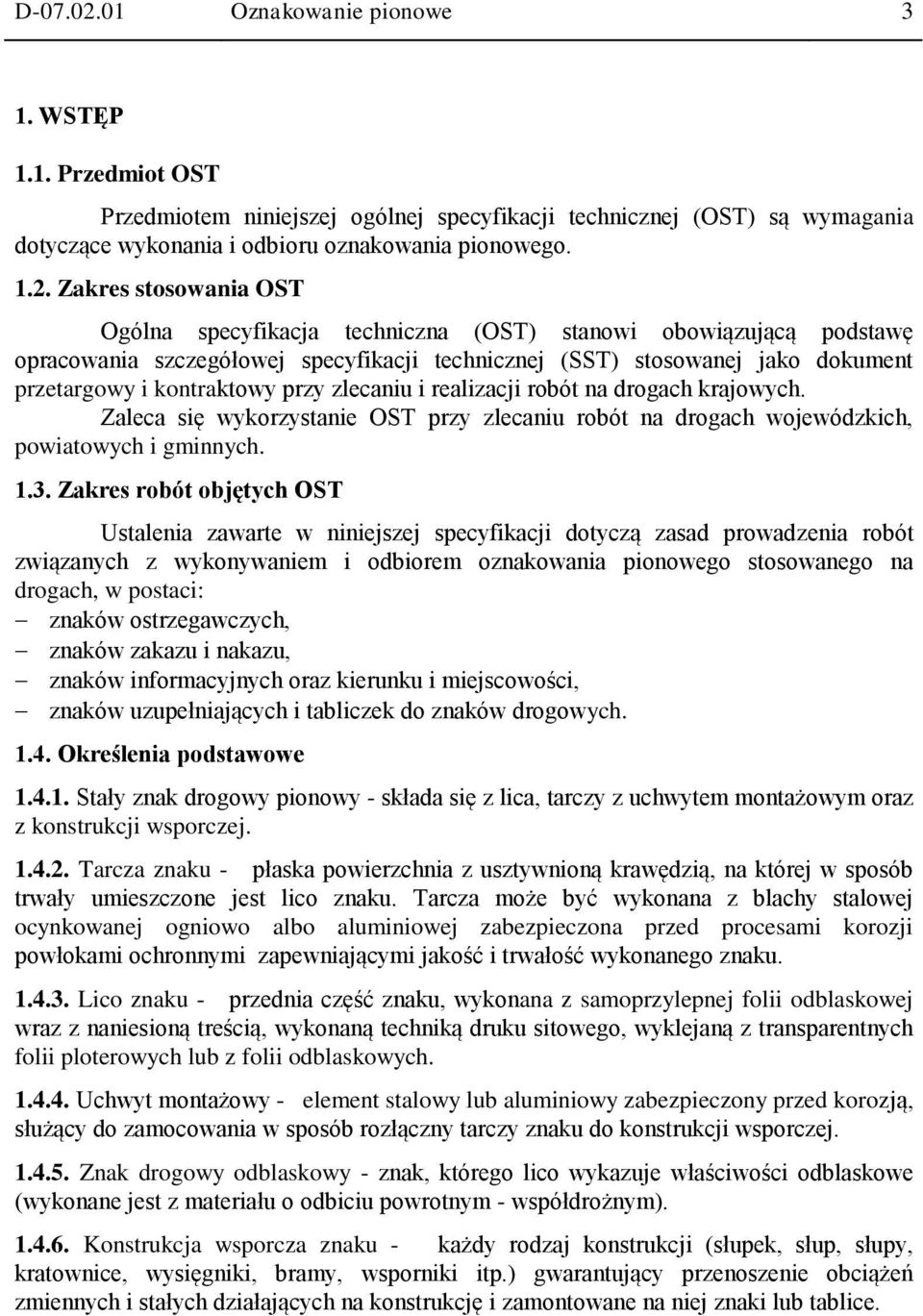 Zakres stosowania OST Ogólna specyfikacja techniczna (OST) stanowi obowiązującą podstawę opracowania szczegółowej specyfikacji technicznej (SST) stosowanej jako dokument przetargowy i kontraktowy