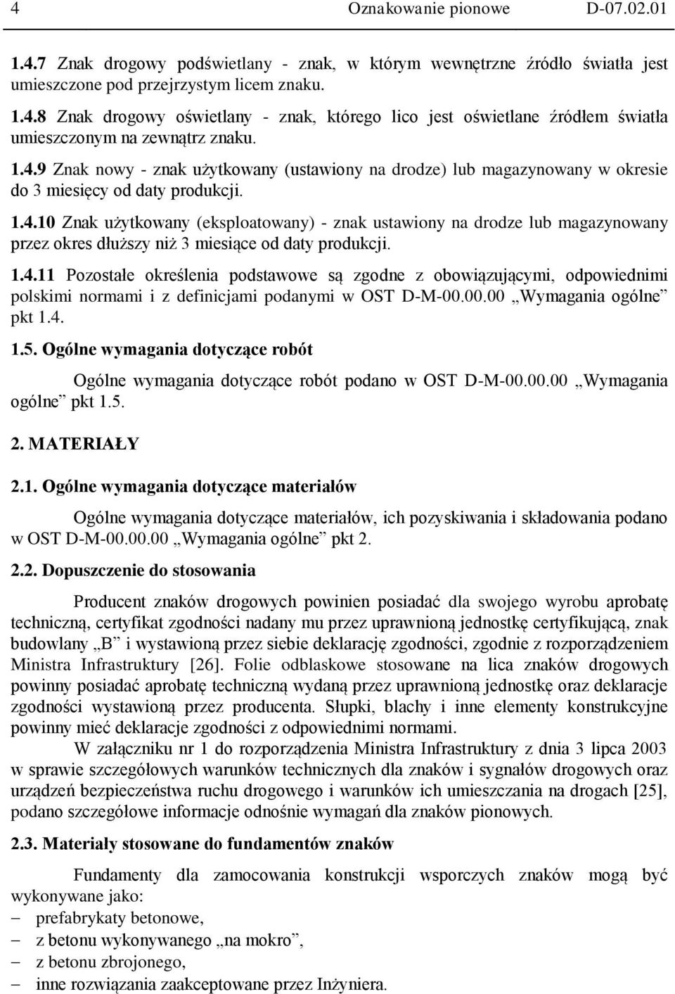 1.4.11 Pozostałe określenia podstawowe są zgodne z obowiązującymi, odpowiednimi polskimi normami i z definicjami podanymi w OST D-M-00.00.00 Wymagania ogólne pkt 1.4. 1.5.