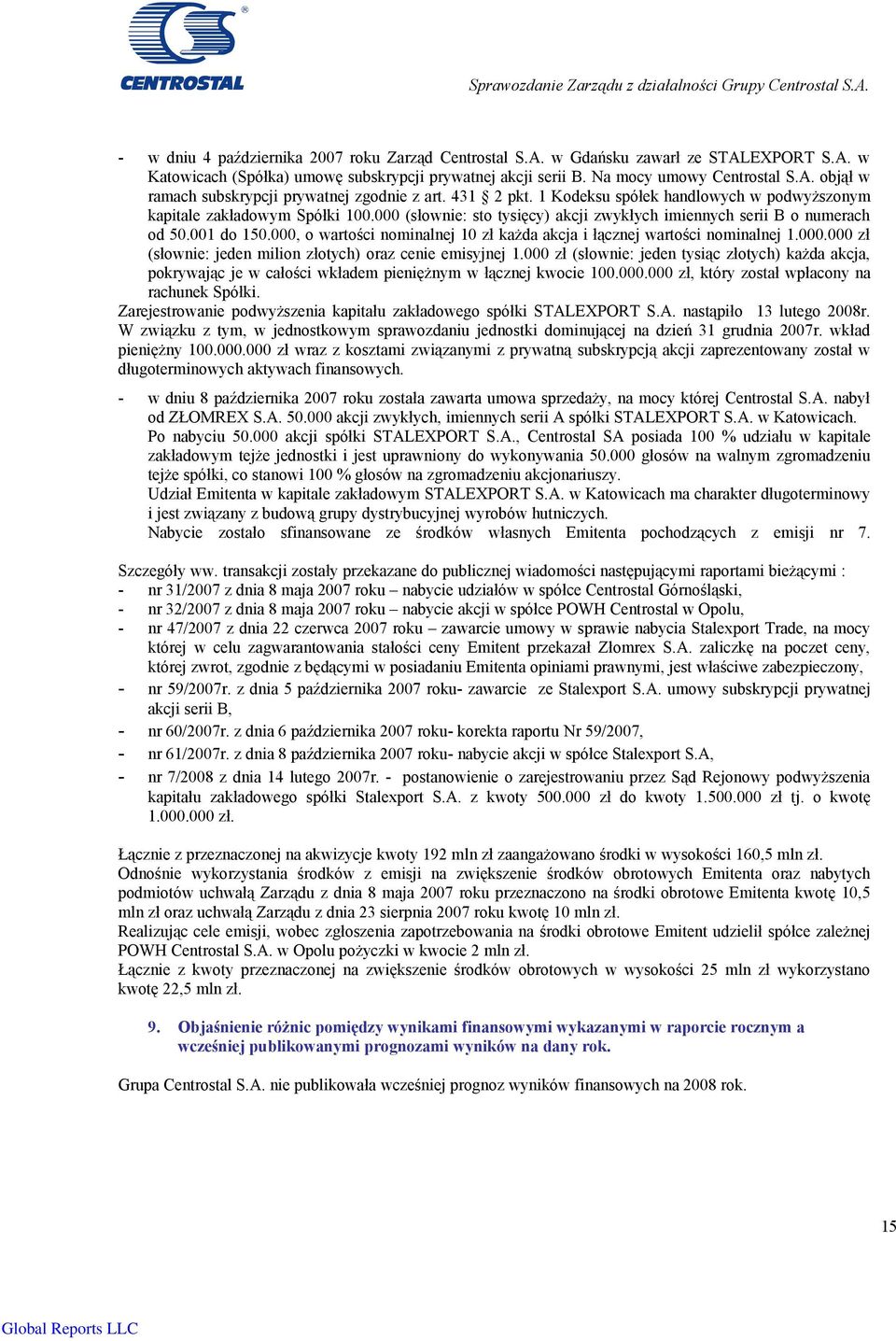 000 (słownie: sto tysięcy) akcji zwykłych imiennych serii B o numerach od 50.001 do 150.000, o wartości nominalnej 10 zł każda akcja i łącznej wartości nominalnej 1.000.000 zł (słownie: jeden milion złotych) oraz cenie emisyjnej 1.