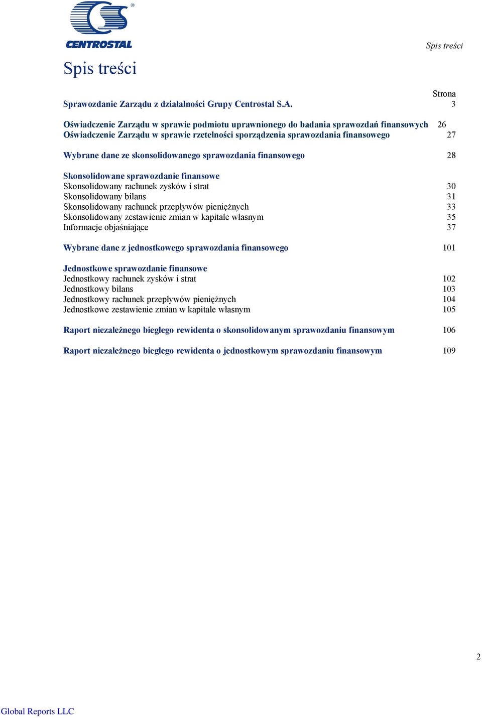 skonsolidowanego sprawozdania finansowego 28 Skonsolidowane sprawozdanie finansowe Skonsolidowany rachunek zysków i strat 30 Skonsolidowany bilans 31 Skonsolidowany rachunek przepływów pieniężnych 33