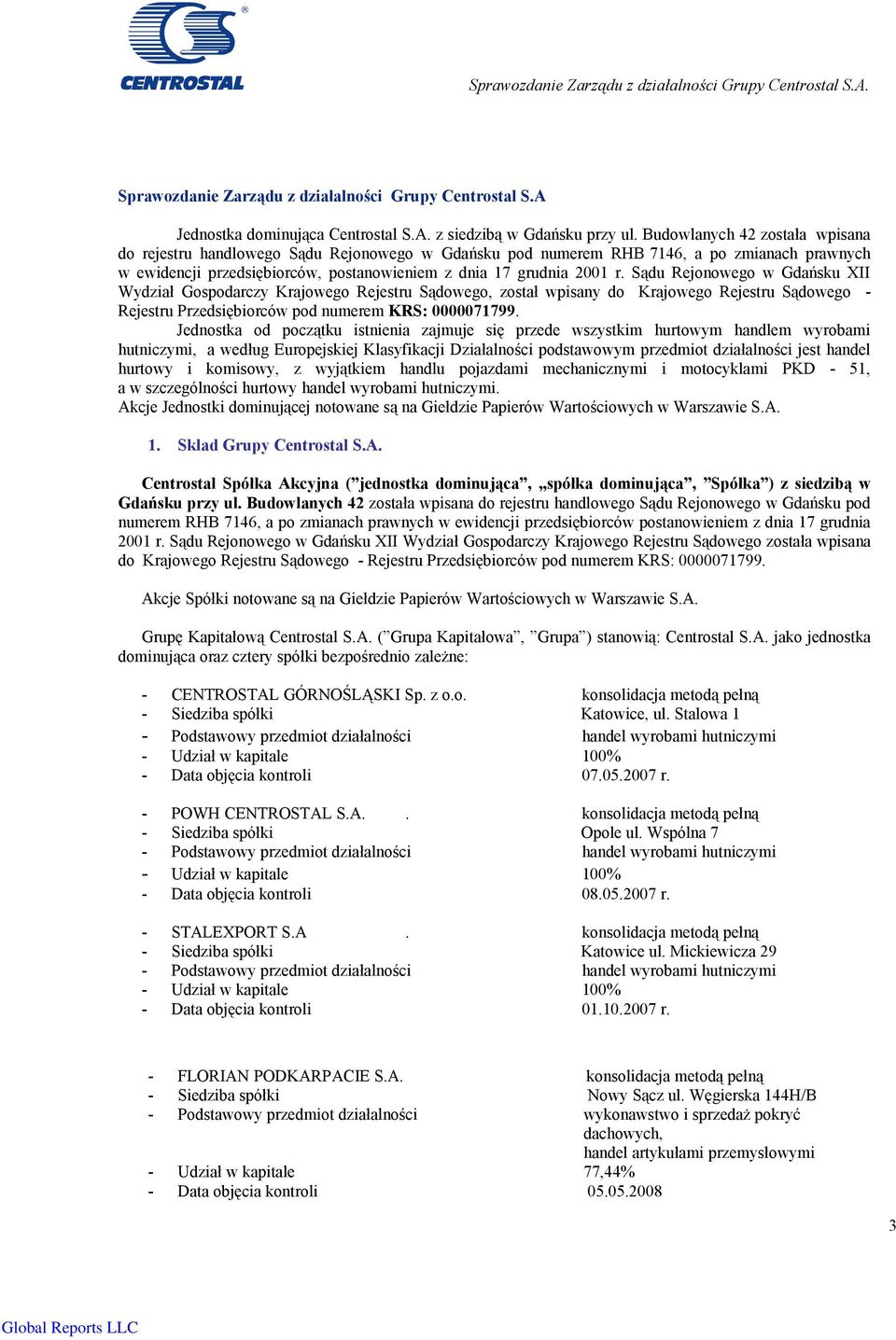 Sądu Rejonowego w Gdańsku XII Wydział Gospodarczy Krajowego Rejestru Sądowego, został wpisany do Krajowego Rejestru Sądowego - Rejestru Przedsiębiorców pod numerem KRS: 0000071799.