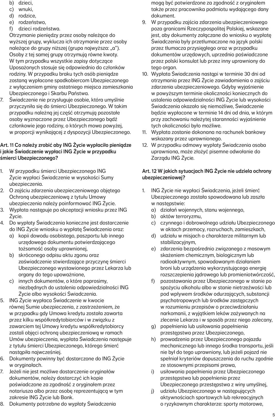 W tym przypadku wszystkie zapisy dotyczące Uposażonych stosuje się odpowiednio do członków rodziny.