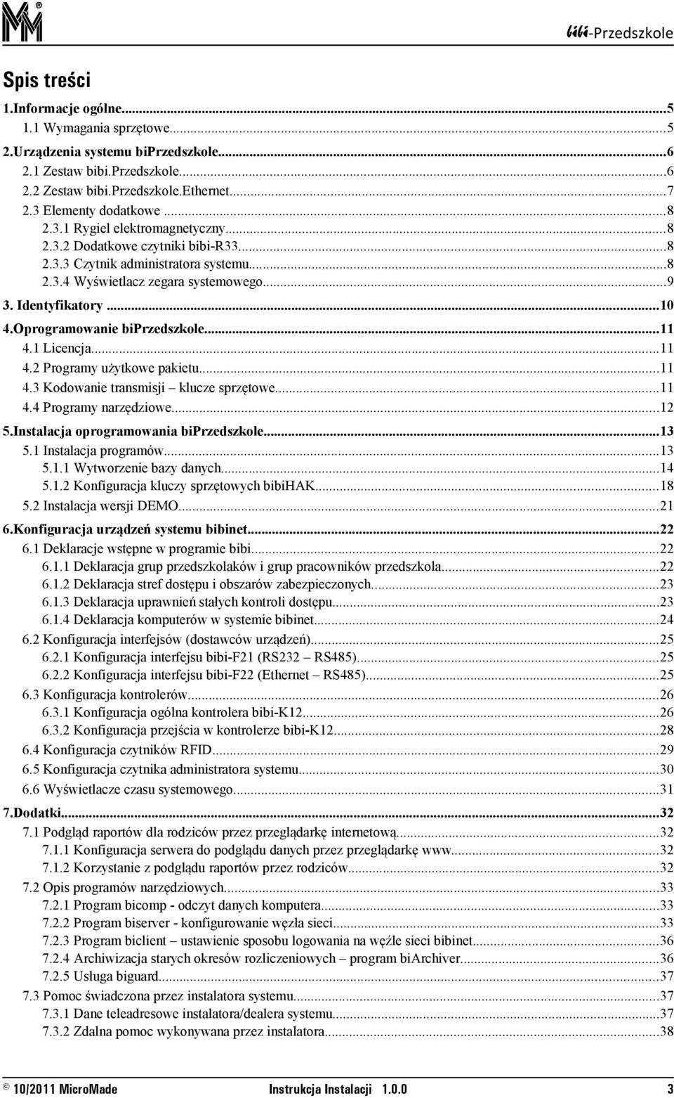 Oprogramowanie biprzedszkole...11 4.1 Licencja...11 4.2 Programy użytkowe pakietu...11 4.3 Kodowanie transmisji klucze sprzętowe...11 4.4 Programy narzędziowe...12 5.