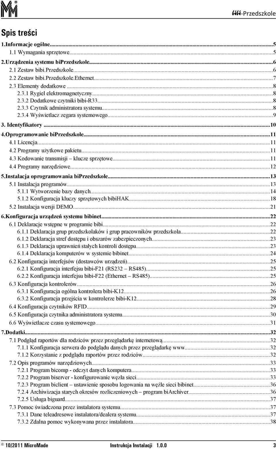 Oprogramowanie biprzedszkole...11 4.1 Licencja...11 4.2 Programy użytkowe pakietu...11 4.3 Kodowanie transmisji klucze sprzętowe...11 4.4 Programy narzędziowe...12 5.