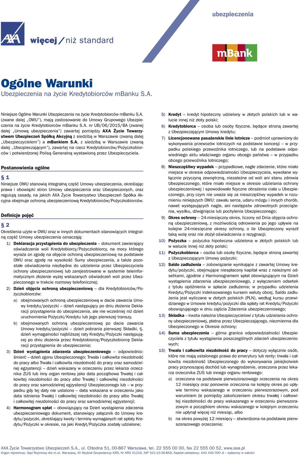 Postanowienia ogólne 1 Niniejsze OWU stanowią integralną część Umowy ubezpieczenia, określając prawa i obowiązki stron Umowy ubezpieczenia oraz Ubezpieczonych, oraz regulują zasady, na jakich AXA