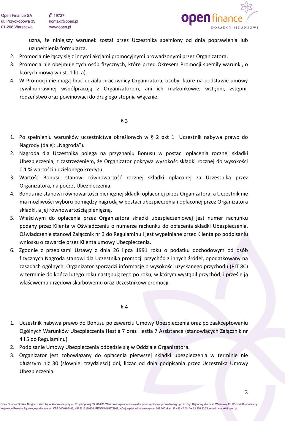 W Promocji nie mogą brać udziału pracownicy Organizatora, osoby, które na podstawie umowy cywilnoprawnej współpracują z Organizatorem, ani ich małżonkowie, wstępni, zstępni, rodzeństwo oraz