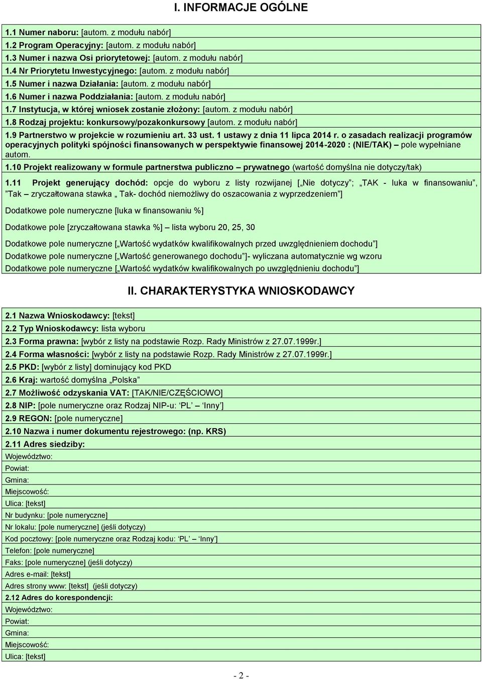 z modułu nabór] 1.8 Rodzaj projektu: konkursowy/pozakonkursowy [autom. z modułu nabór] 1.9 Partnerstwo w projekcie w rozumieniu art. 33 ust. 1 ustawy z dnia 11 lipca 2014 r.