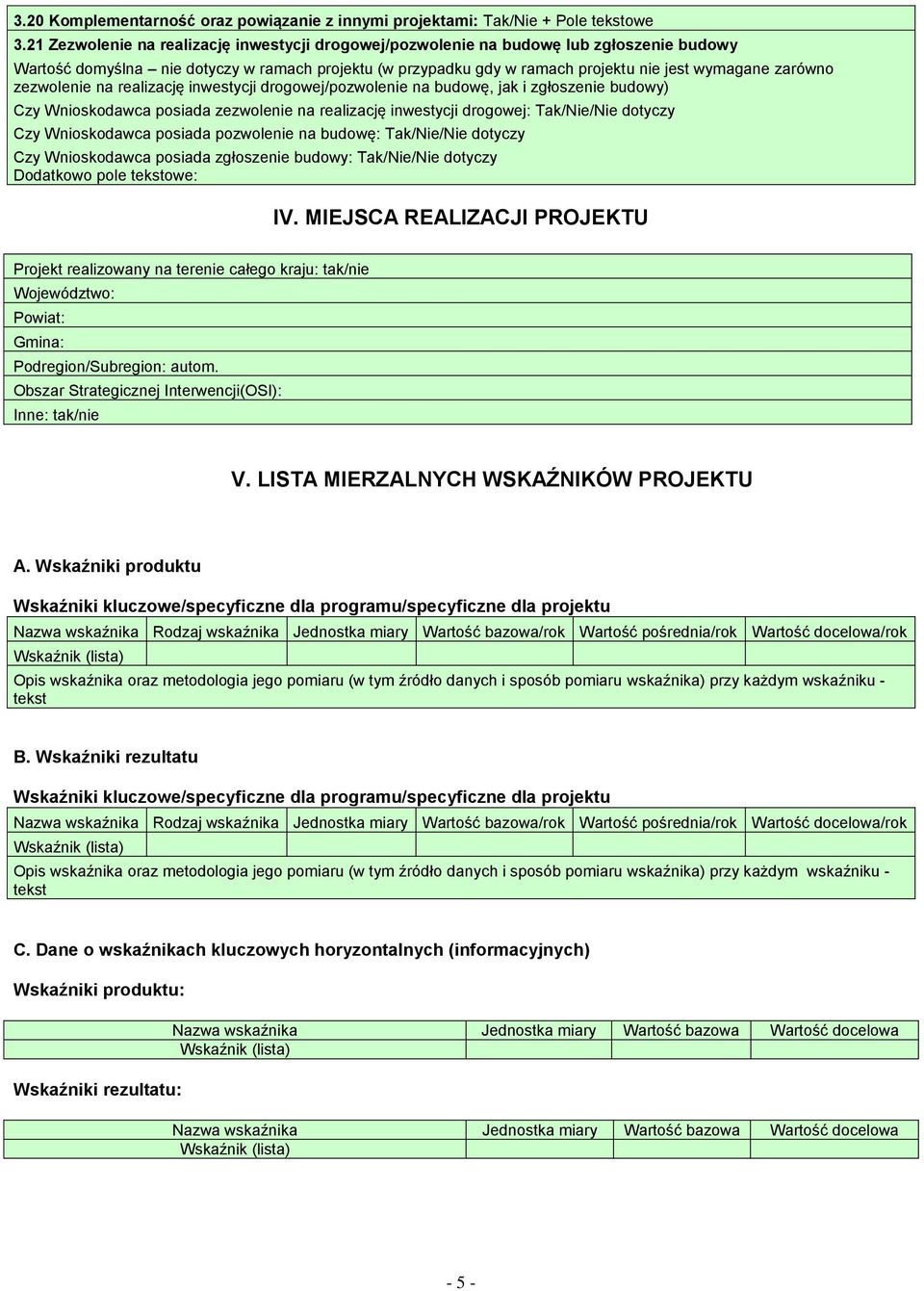 zezwolenie na realizację inwestycji drogowej/pozwolenie na budowę, jak i zgłoszenie budowy) Czy Wnioskodawca posiada zezwolenie na realizację inwestycji drogowej: Tak/Nie/Nie dotyczy Czy Wnioskodawca