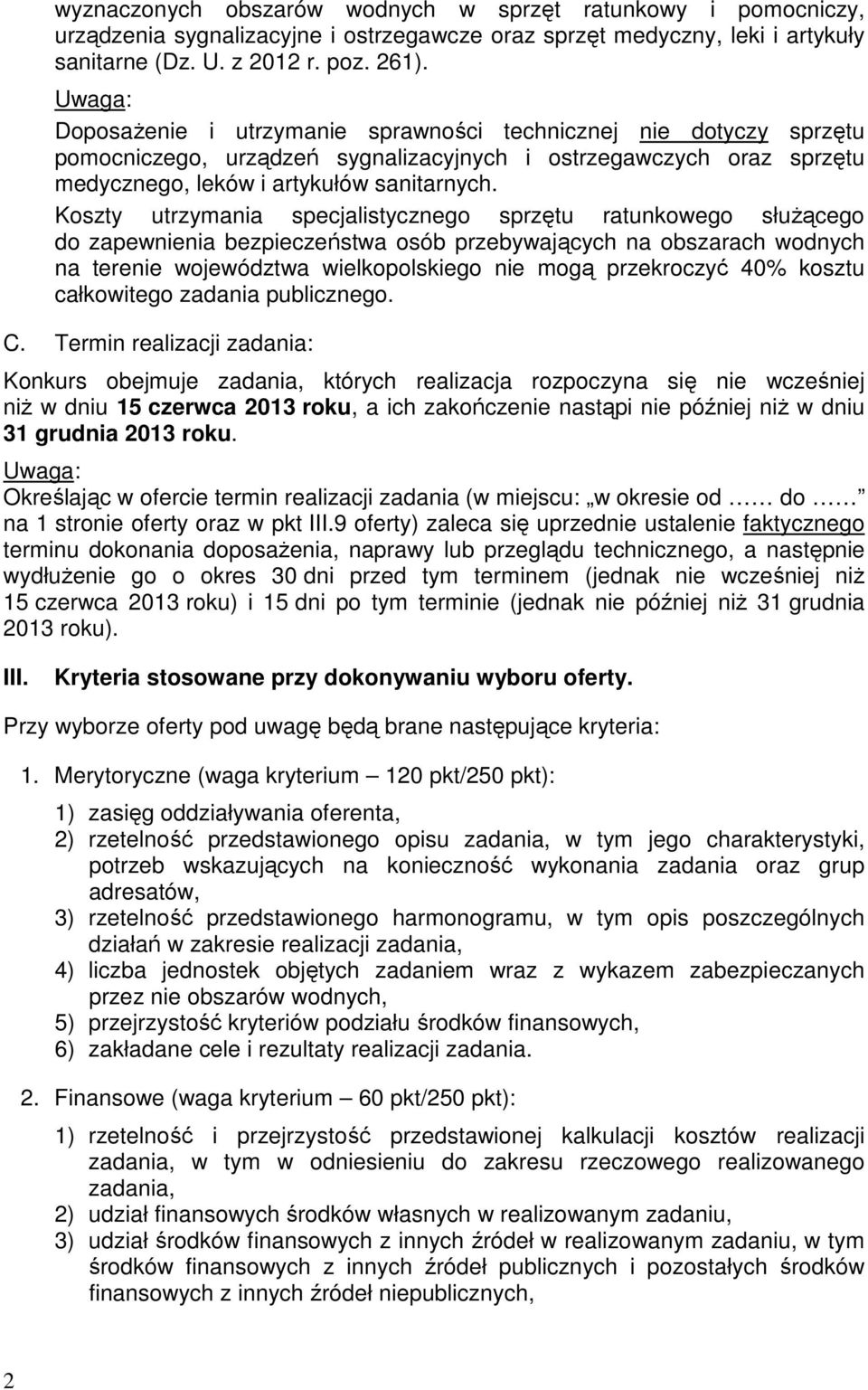 Koszty utrzymania specjalistycznego sprzętu ratunkowego słuŝącego do zapewnienia bezpieczeństwa osób przebywających na obszarach wodnych na terenie województwa wielkopolskiego nie mogą przekroczyć