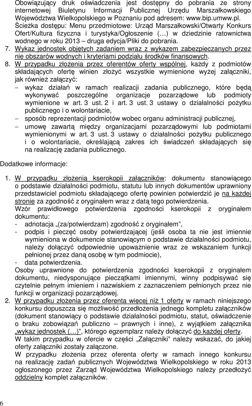 ŚcieŜka dostępu: Menu przedmiotowe: Urząd Marszałkowski/Otwarty Konkurs Ofert/Kultura fizyczna i turystyka/ogłoszenie ( ) w dziedzinie ratownictwa wodnego w roku 2013 druga edycja/pliki do pobrania.