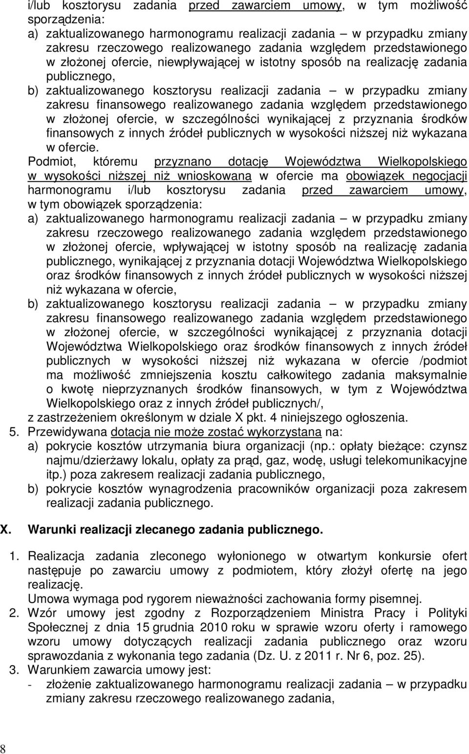 realizowanego zadania względem przedstawionego w złoŝonej ofercie, w szczególności wynikającej z przyznania środków finansowych z innych źródeł publicznych w wysokości niŝszej niŝ wykazana w ofercie.