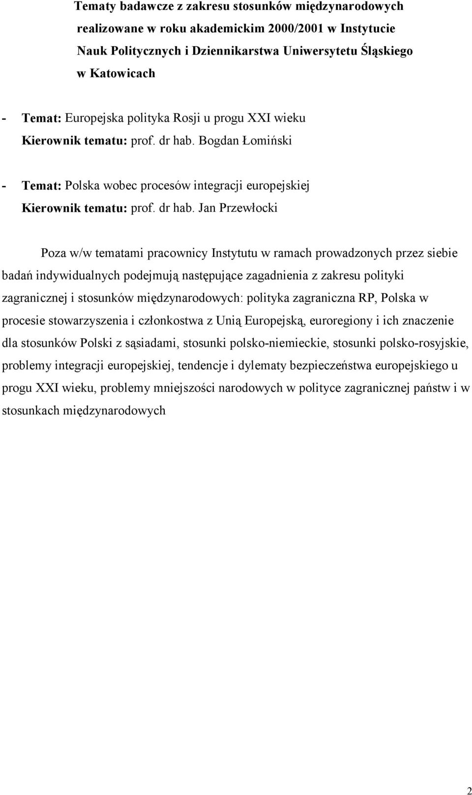 Bogdan Łomiński - Temat: Polska wobec procesów integracji europejskiej Kierownik tematu: prof. dr hab.