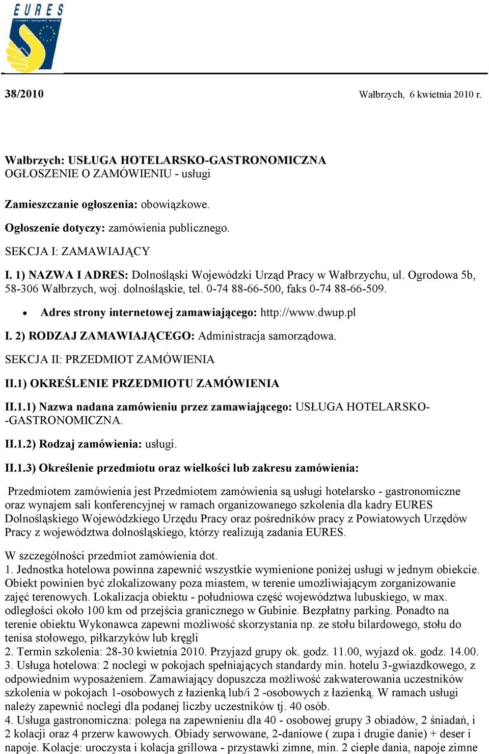 Adres strny internetwej zamawiająceg: http://www.dwup.pl I. 2) RODZAJ ZAMAWIAJĄCEGO: Administracja samrządwa. SEKCJA II: PRZEDMIOT ZAMÓWIENIA II.1)