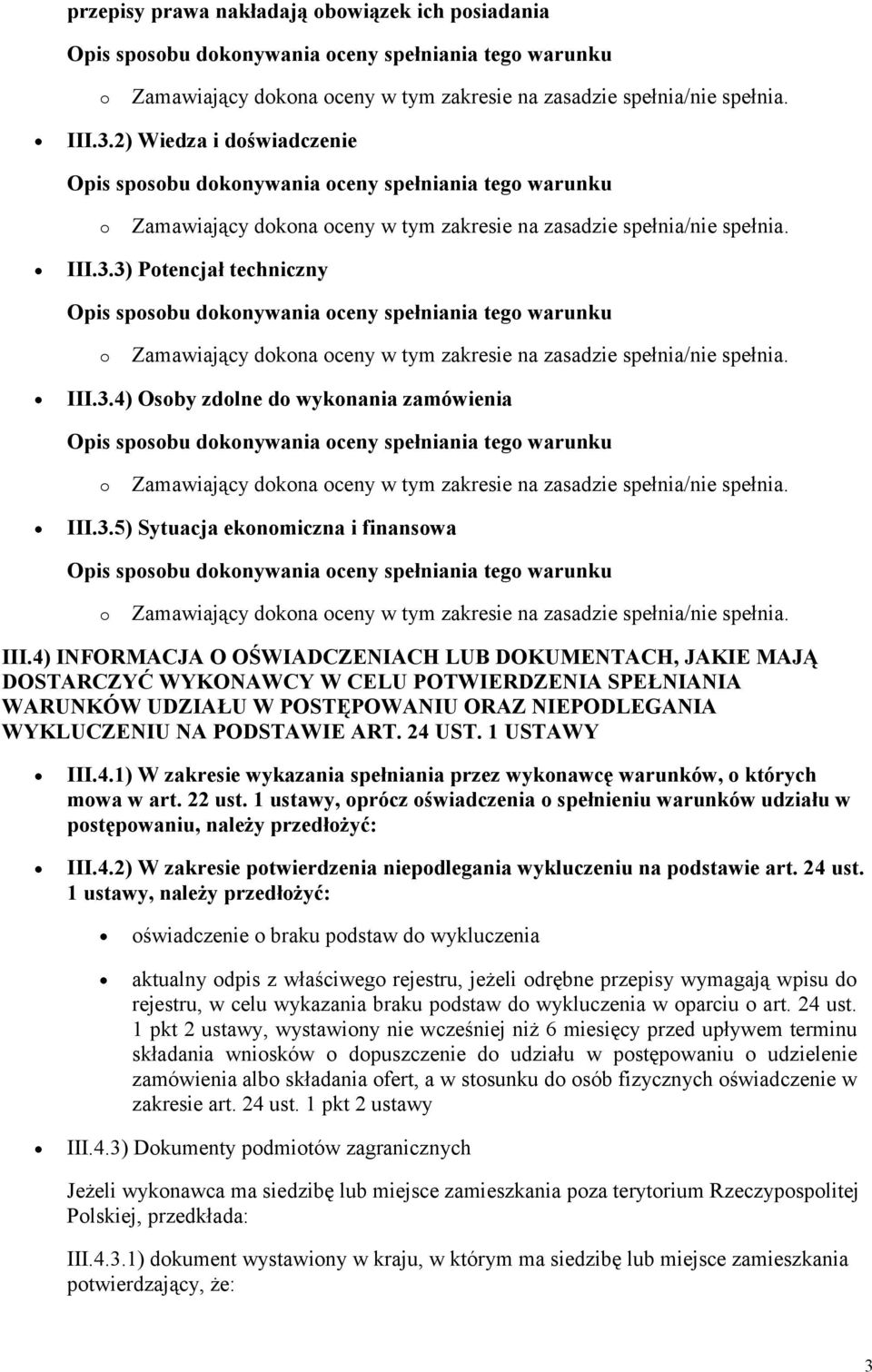 4) INFORMACJA O OŚWIADCZENIACH LUB DOKUMENTACH, JAKIE MAJĄ DOSTARCZYĆ WYKONAWCY W CELU POTWIERDZENIA SPEŁNIANIA WARUNKÓW UDZIAŁU W POSTĘPOWANIU ORAZ NIEPODLEGANIA WYKLUCZENIU NA PODSTAWIE ART. 24 UST.