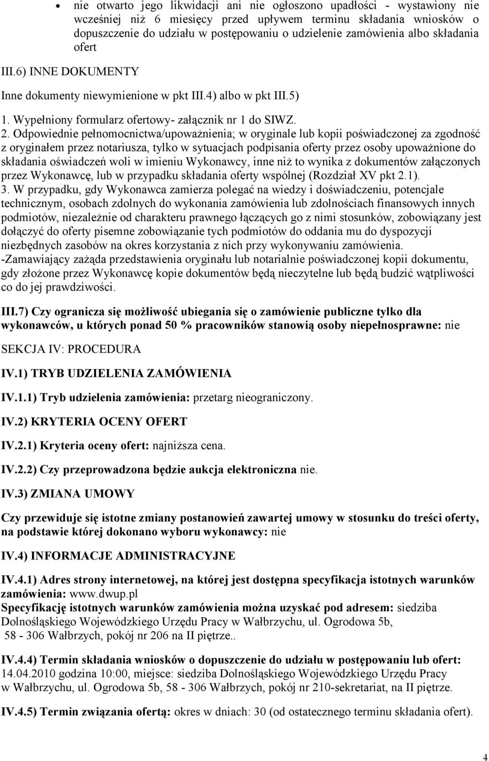 Odpwiednie pełnmcnictwa/upważnienia; w ryginale lub kpii pświadcznej za zgdnść z ryginałem przez ntariusza, tylk w sytuacjach pdpisania ferty przez sby upważnine d składania świadczeń wli w imieniu