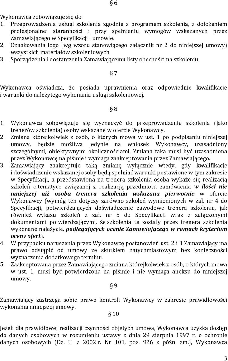 Oznakowania logo (wg wzoru stanowiącego załącznik nr 2 do niniejszej umowy) wszystkich materiałów szkoleniowych. 3. Sporządzenia i dostarczenia Zamawiającemu listy obecności na szkoleniu.