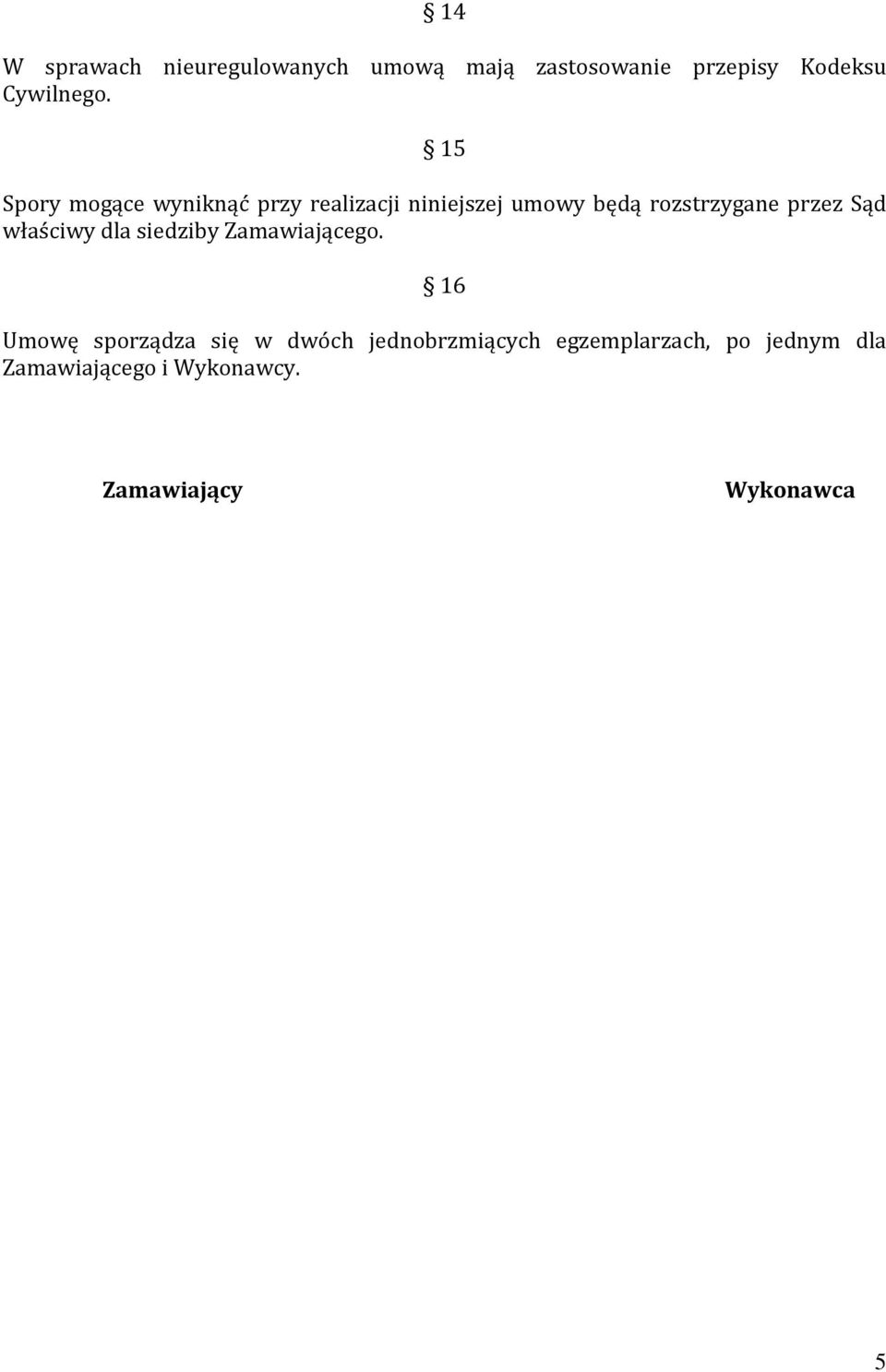 Sąd właściwy dla siedziby Zamawiającego.