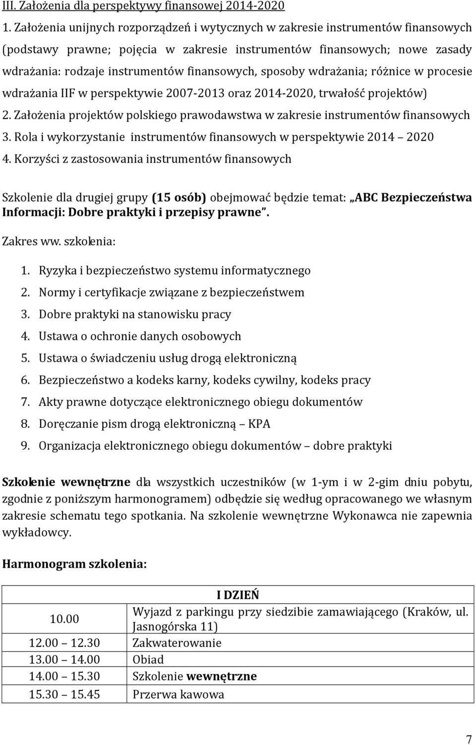 finansowych, sposoby wdrażania; różnice w procesie wdrażania IIF w perspektywie 2007-2013 oraz 2014-2020, trwałość projektów) 2.