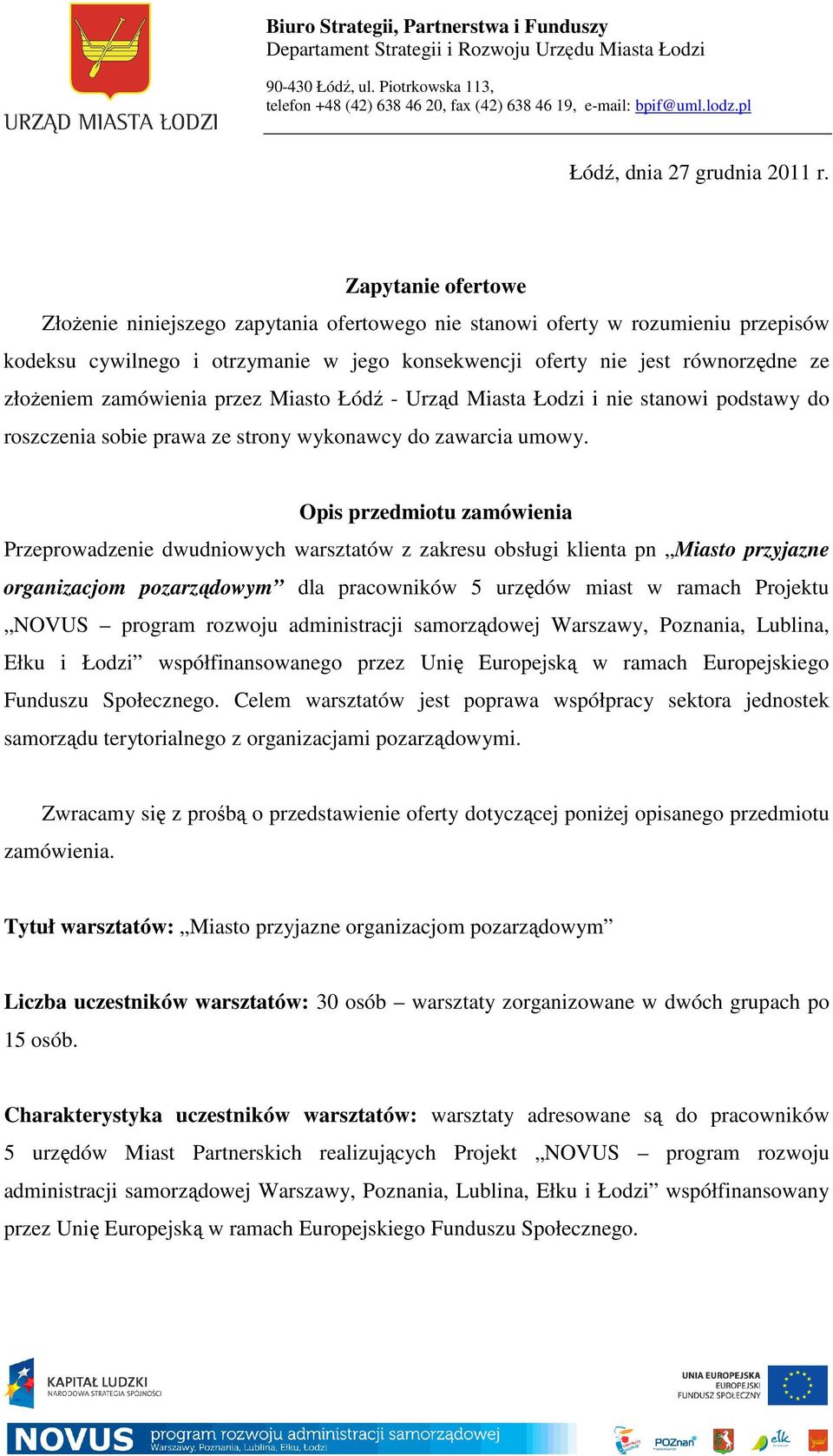 zamówienia przez Miasto Łódź - Urząd Miasta Łodzi i nie stanowi podstawy do roszczenia sobie prawa ze strony wykonawcy do zawarcia umowy.