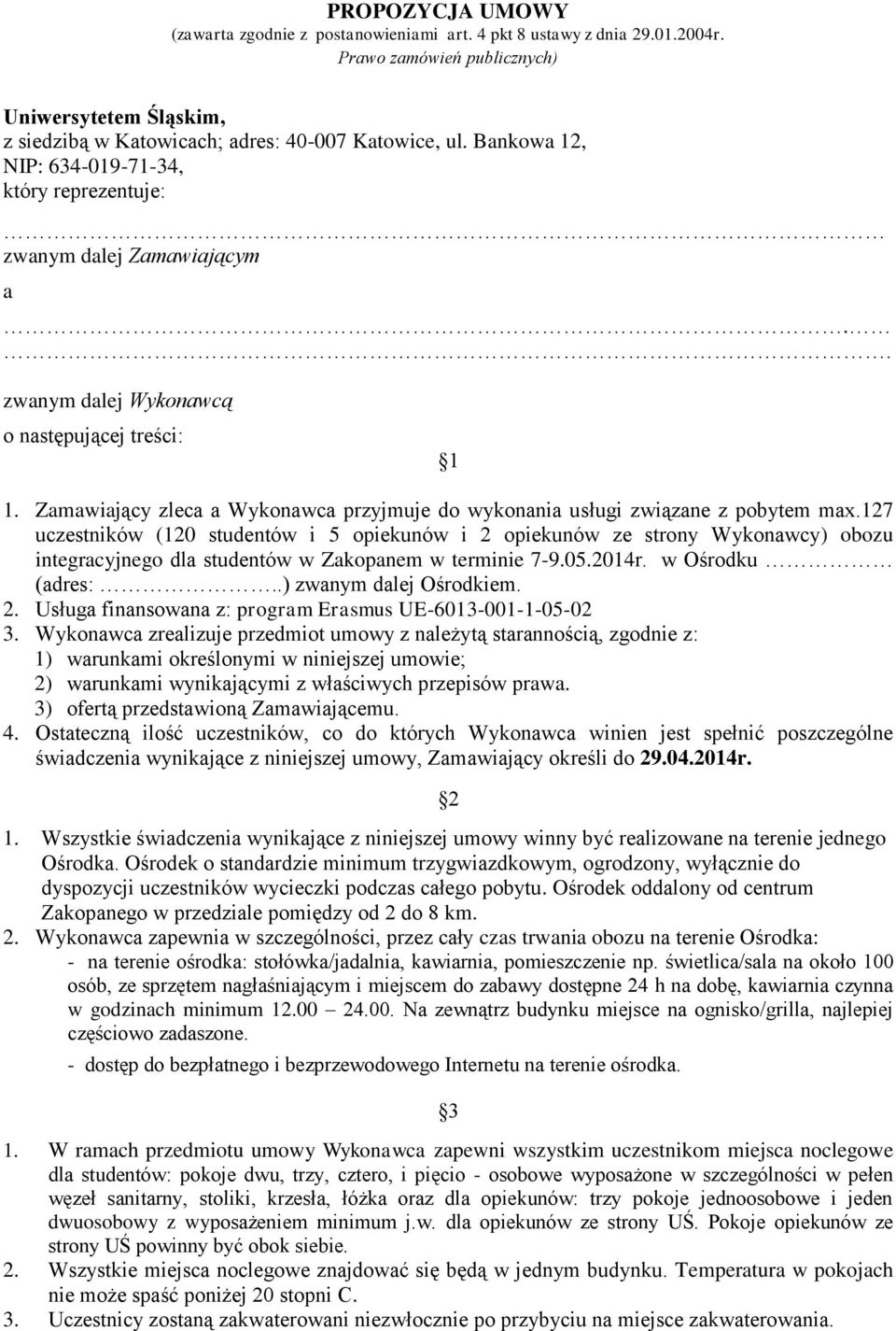 Zamawiający zleca a Wykonawca przyjmuje do wykonania usługi związane z pobytem max.