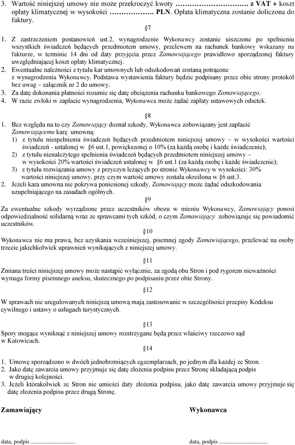 przez Zamawiającego prawidłowo sporządzonej faktury uwzględniającej koszt opłaty klimatycznej. 2.