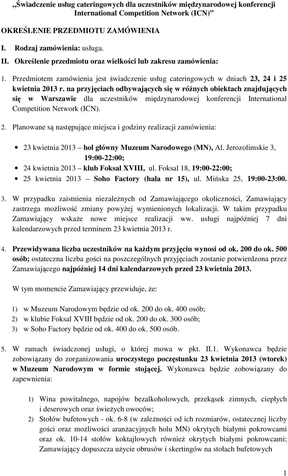 na przyjęciach odbywających się w różnych obiektach znajdujących się w Warszawie dla uczestników międzynarodowej konferencji International Competition Network (ICN). 2.