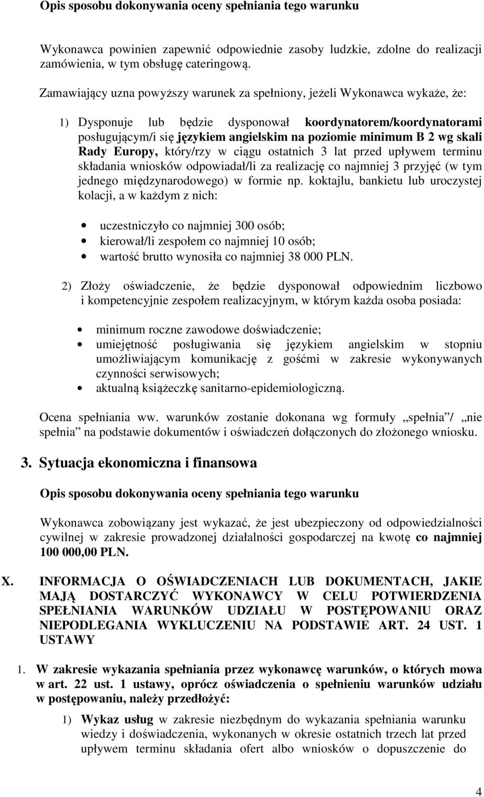 B 2 wg skali Rady Europy, który/rzy w ciągu ostatnich 3 lat przed upływem terminu składania wniosków odpowiadał/li za realizację co najmniej 3 przyjęć (w tym jednego międzynarodowego) w formie np.