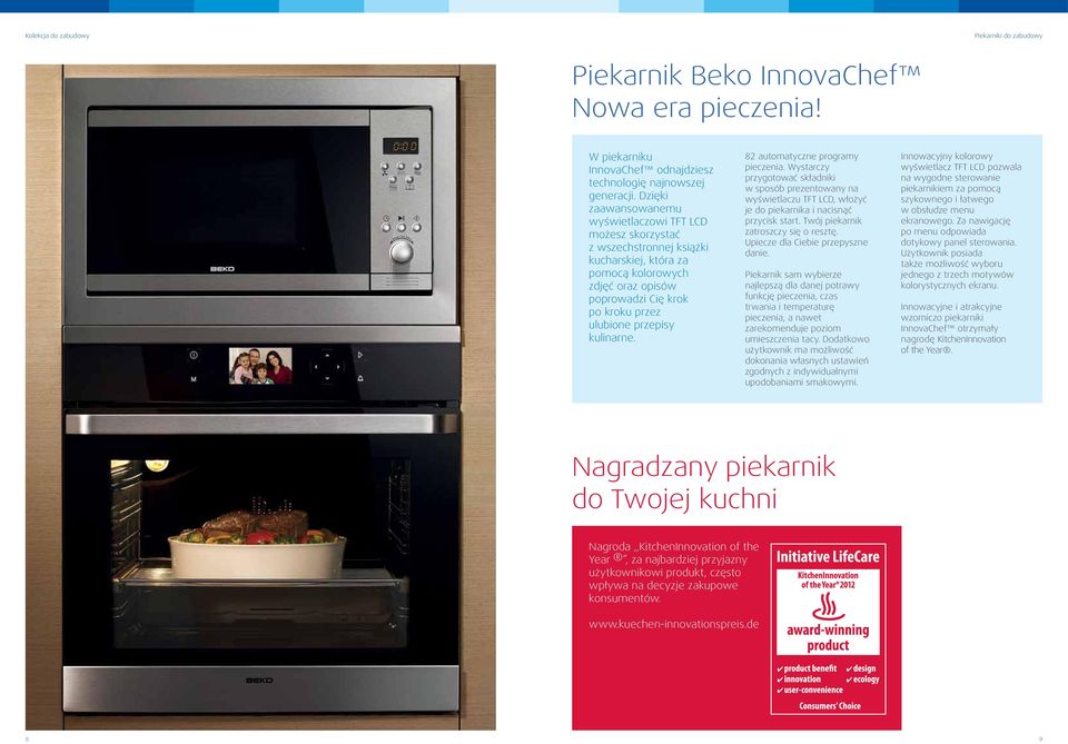 kulinarne. 82 automatyczne programy pieczenia. Wystarczy przygotować składniki w sposób prezentowany na wyświetlaczu TFT LCD, włożyć je do piekarnika i nacisnąć przycisk start.