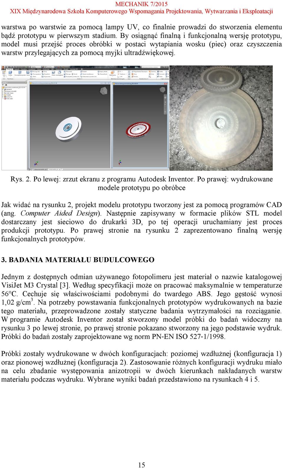 Po lewej: zrzut ekranu z programu Autodesk Inventor. Po prawej: wydrukowane modele prototypu po obróbce Jak widać na rysunku 2, projekt modelu prototypu tworzony jest za pomocą programów CAD (ang.