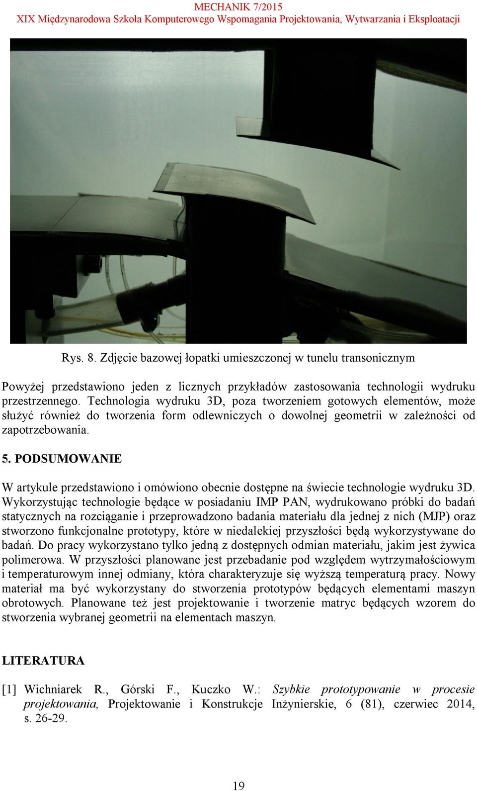 PODSUMOWANIE W artykule przedstawiono i omówiono obecnie dostępne na świecie technologie wydruku 3D.