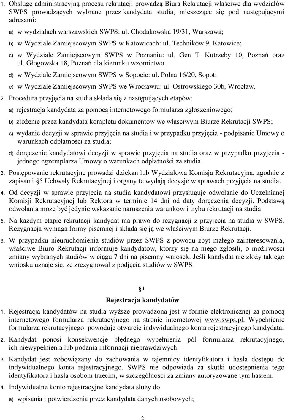 Kutrzeby 10, Poznań oraz ul. Głogowska 18, Poznań dla kierunku wzornictwo d) w Wydziale Zamiejscowym SWPS w Sopocie: ul. Polna 16/20, Sopot; e) w Wydziale Zamiejscowym SWPS we Wrocławiu: ul.