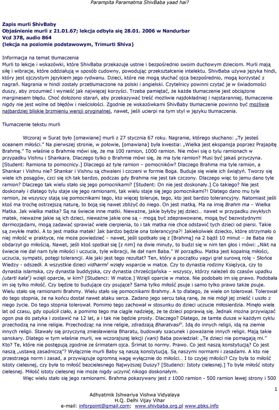 2006 w Nandurbar Vcd 378, audio 864 (lekcja na poziomie podstawowym, Trimurti Shiva) Informacja na temat tłumaczenia Murli to lekcje i wskazówki, które ShivBaba przekazuje ustnie i bezpośrednio swoim