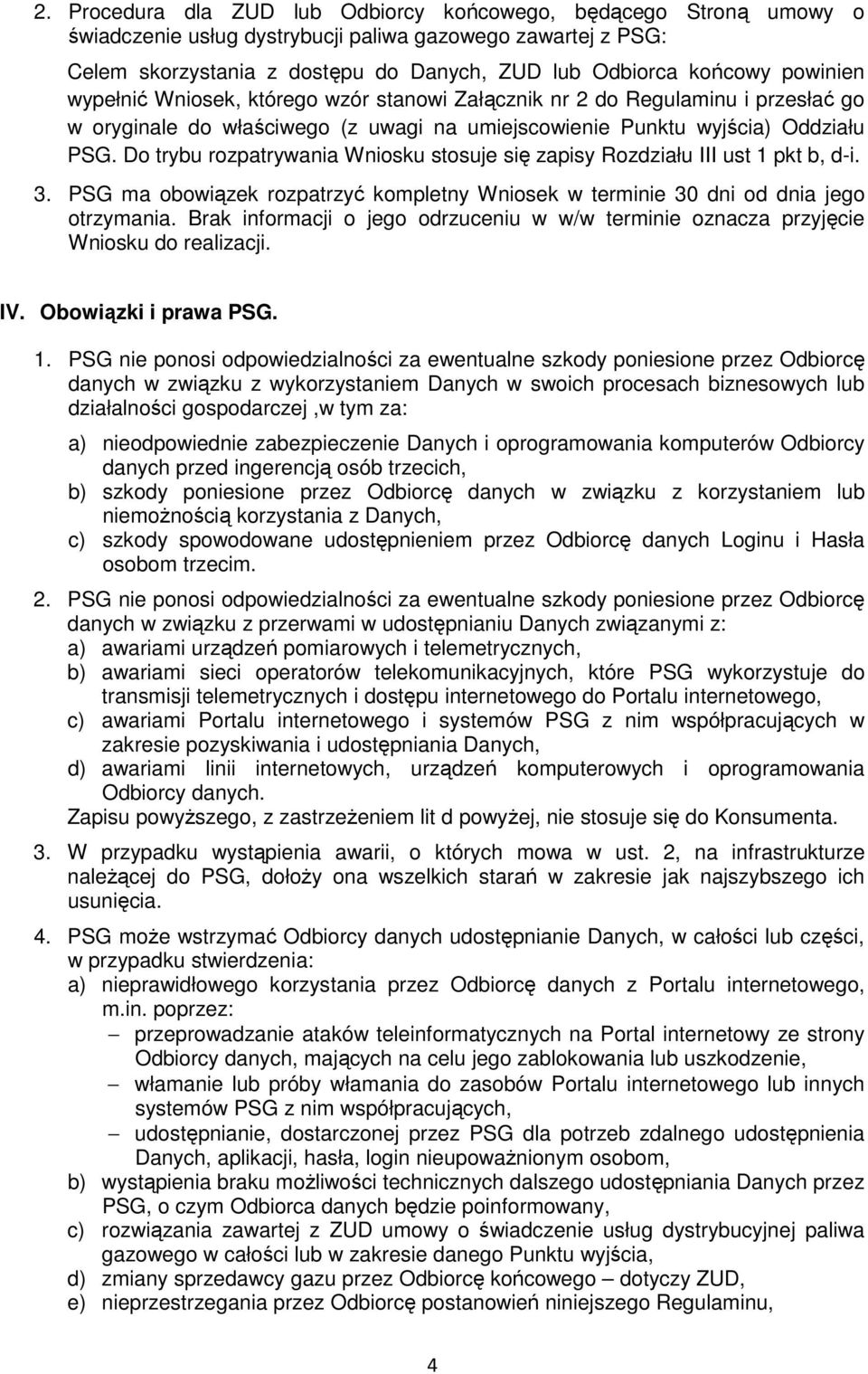 Do trybu rozpatrywania Wniosku stosuje się zapisy Rozdziału III ust 1 pkt b, d-i. 3. PSG ma obowiązek rozpatrzyć kompletny Wniosek w terminie 30 dni od dnia jego otrzymania.