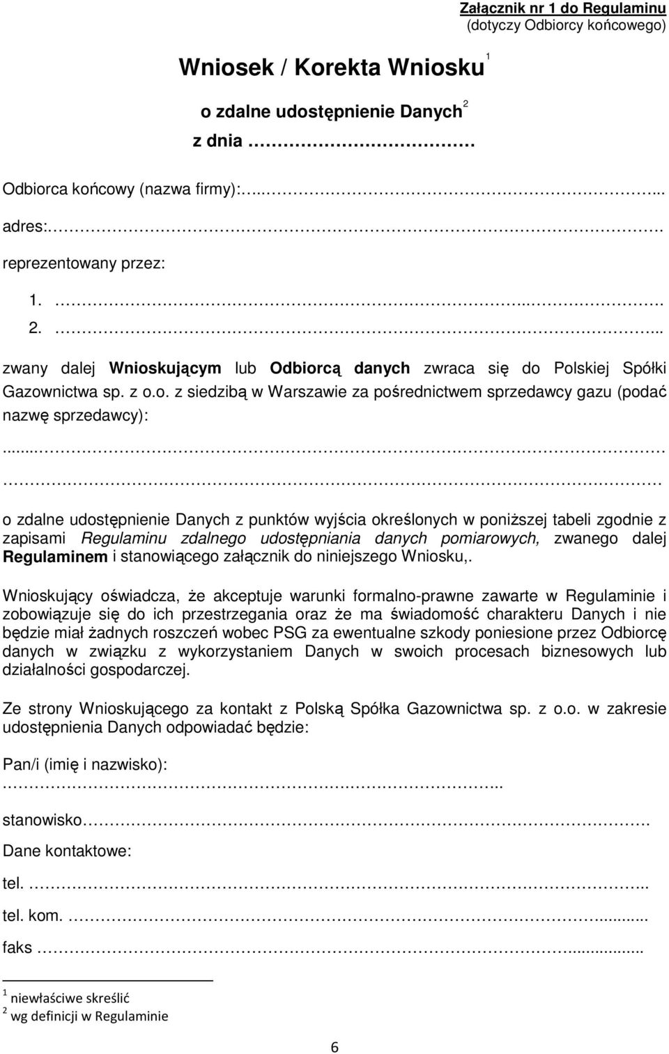 .. o zdalne udostępnienie Danych z punktów wyjścia określonych w poniższej tabeli zgodnie z zapisami Regulaminu zdalnego udostępniania danych pomiarowych, zwanego dalej Regulaminem i stanowiącego