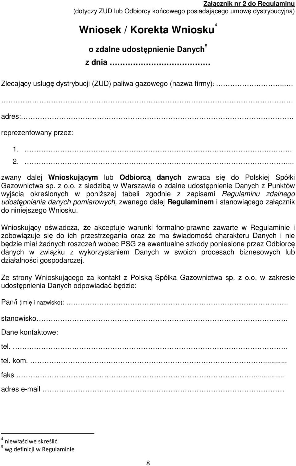 ego (nazwa firmy):... adres:. reprezentowany przez: 1... 2.... zwany dalej Wnioskującym lub Odbiorcą danych zwraca się do Polskiej Spółki Gazownictwa sp. z o.o. z siedzibą w Warszawie o zdalne