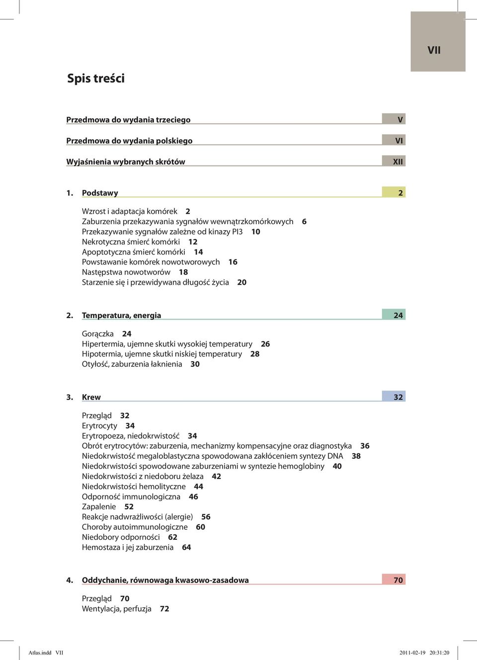 komórki 14 Powstawanie komórek nowotworowych 16 Następstwa nowotworów 18 Starzenie się i przewidywana długość życia 20 2.