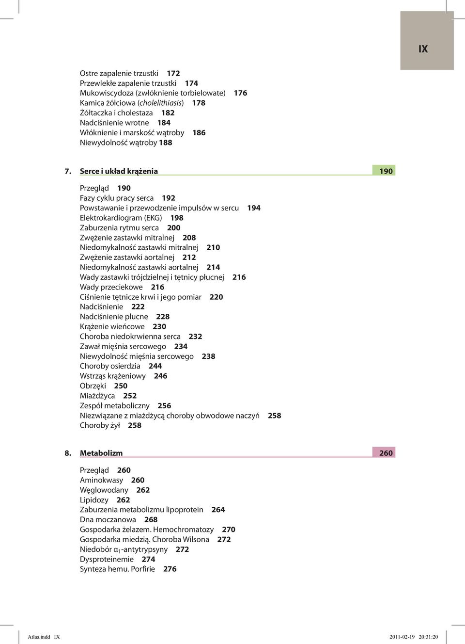 Serce i układ krążenia 190 Przegląd 190 Fazy cyklu pracy serca 192 Powstawanie i przewodzenie impulsów w sercu 194 Elektrokardiogram (EKG) 198 Zaburzenia rytmu serca 200 Zwężenie zastawki mitralnej