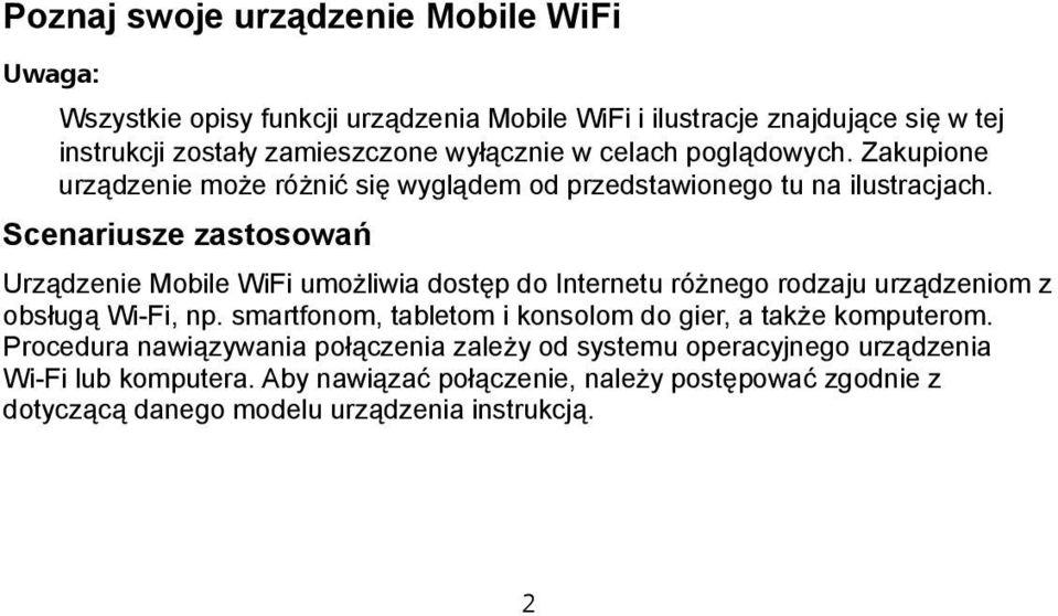 Scenariusze zastosowań Urządzenie Mobile WiFi umożliwia dostęp do Internetu różnego rodzaju urządzeniom z obsługą Wi-Fi, np.