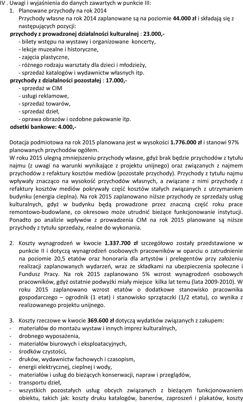 000,- - bilety wstępu na wystawy i organizowane koncerty, - lekcje muzealne i historyczne, - zajęcia plastyczne, - różnego rodzaju warsztaty dla dzieci i młodzieży, - sprzedaż katalogów i wydawnictw