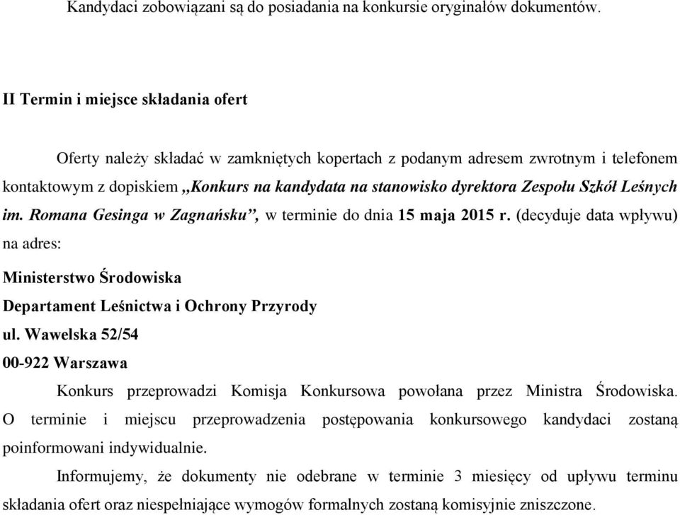 Szkół Leśnych im. Romana Gesinga w Zagnańsku, w terminie do dnia 15 maja 2015 r. (decyduje data wpływu) na adres: Ministerstwo Środowiska Departament Leśnictwa i Ochrony Przyrody ul.