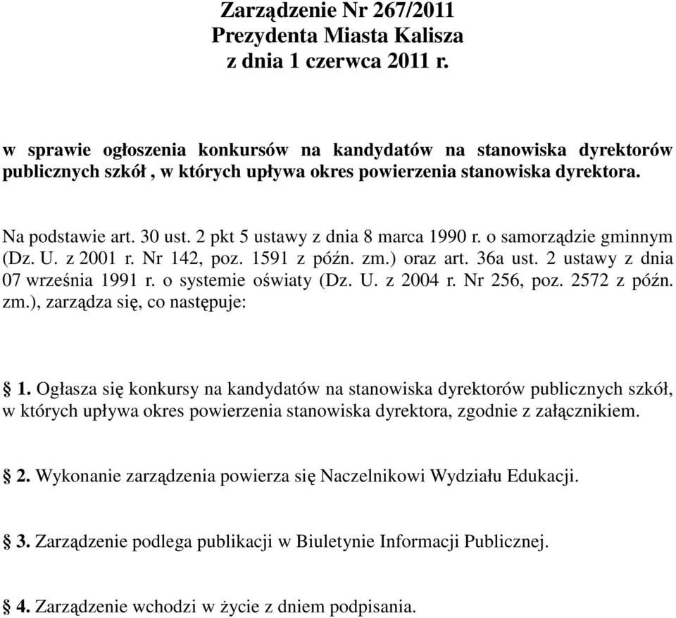 2 pkt 5 ustawy z dnia 8 marca 1990 r. o samorządzie gminnym (Dz. U. z 2001 r. Nr 142, poz. 1591 z późn. zm.) oraz art. 36a ust. 2 ustawy z dnia 07 września 1991 r. o systemie oświaty (Dz. U. z 2004 r.