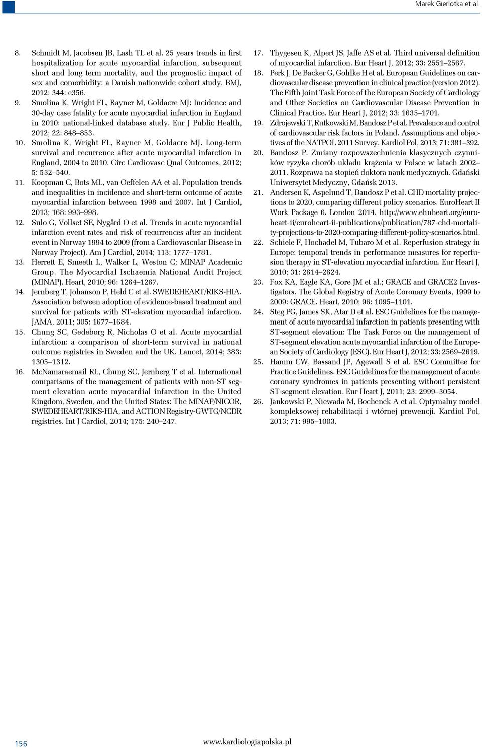 BMJ, 2012; 344: e356. 9. Smolina K, Wright FL, Rayner M, Goldacre MJ: Incidence and 30-day case fatality for acute myocardial infarction in England in 2010: national-linked database study.