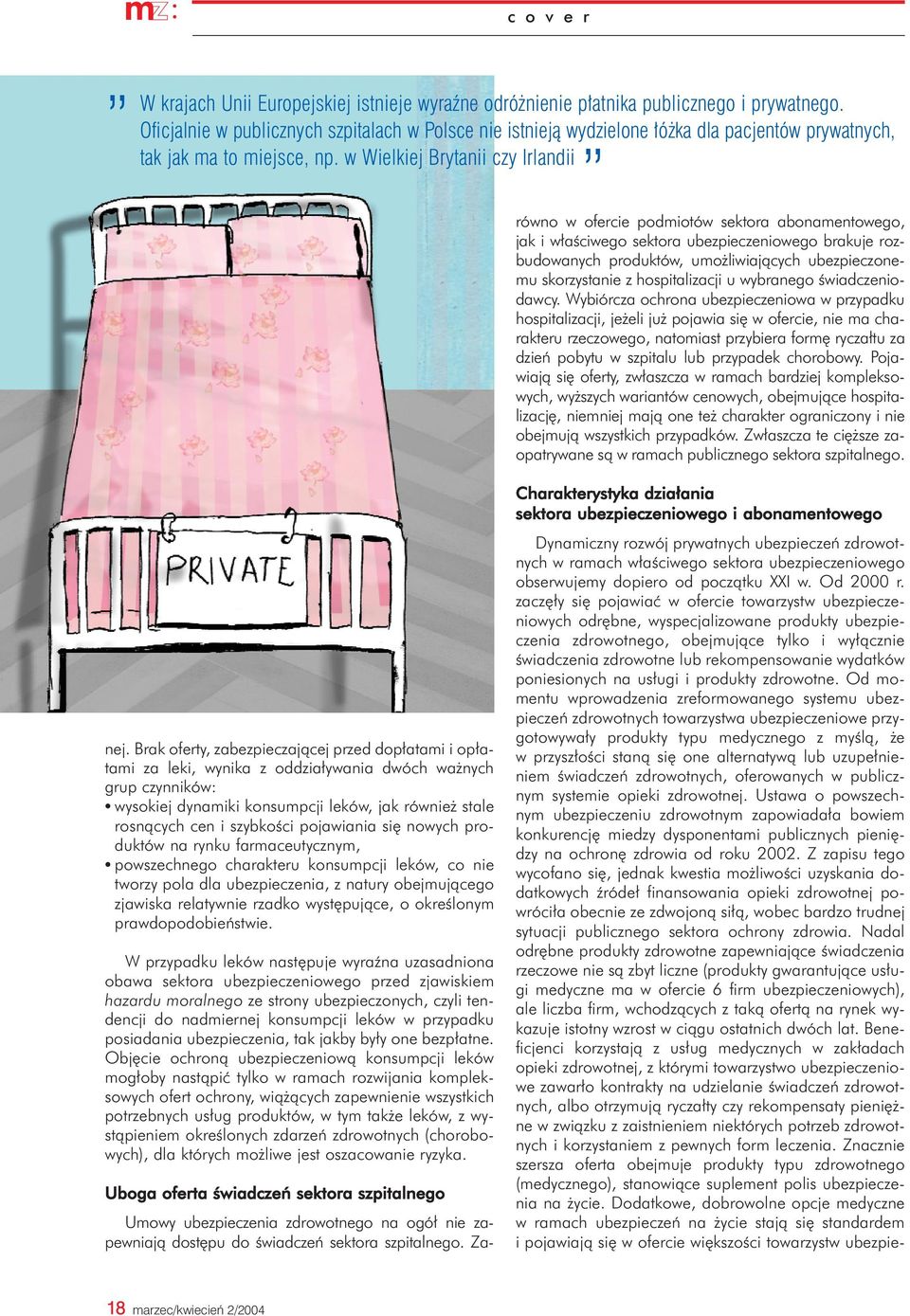 zaczê³y siê pojawiaæ w ofercie towarzystw ubezpieczeniowych odrêbne, wyspecjalizowane produkty ubezpieczenia zdrowotnego, obejmuj¹ce tylko i wy³¹cznie œwiadczenia zdrowotne lub rekompensowanie
