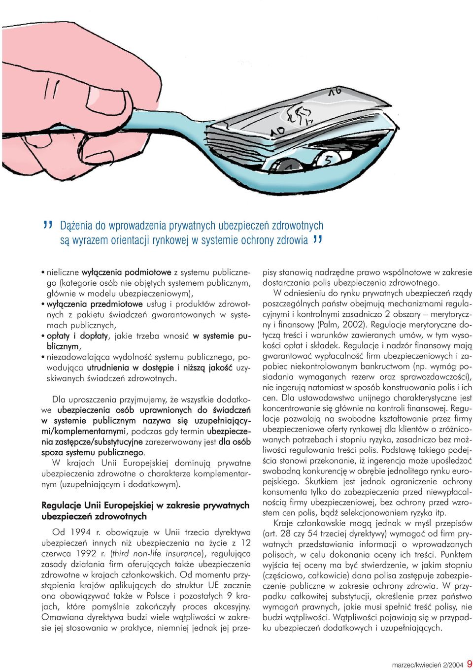 trzeba wnosiæ w systemie publicznym, niezadowalaj¹ca wydolnoœæ systemu publicznego, powoduj¹ca utrudnienia w dostêpie i ni sz¹ jakoœæ uzyskiwanych œwiadczeñ zdrowotnych.