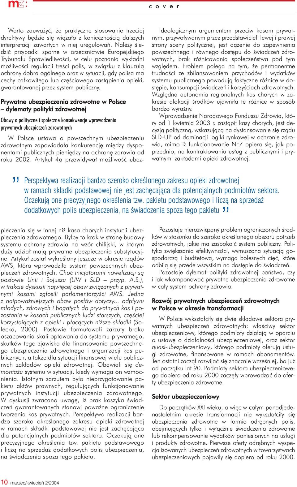 sytuacji, gdy polisa ma cechy ca³kowitego lub czêœciowego zast¹pienia opieki, gwarantowanej przez system publiczny.